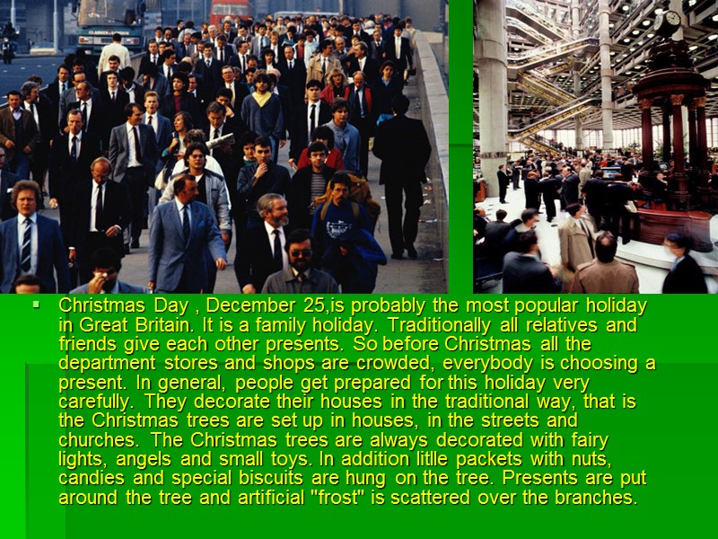 Christmas Day , December 25,is probably the most popular holiday in Great Britain. It